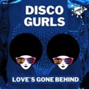 Disco Gurls - Love's Gone Behind