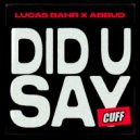 Lucas Bahr, Abbud - Did U Say (Original Mix)