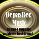 DepasRec - Strained suspense ambience background