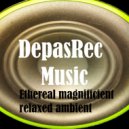 DepasRec - Ethereal magnificient relaxed ambient