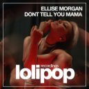 Ellise Morgan - Dont Tell You Mama