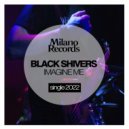 Black Shivers - Imagine Me