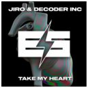 Jiro & Decoder INC - Take My Heart