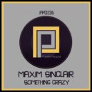 Maxim Sinclair - Something Crazy