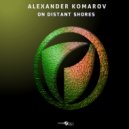 Alexander Komarov - On Distant Shores