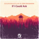 S.O.U.N.D.B.A.S.T.L.E.R. Feat. Cory Friesenhan - If I Could Ask