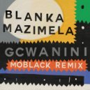 Blanka Mazimela & MoBlack feat. Korus & Sobantwana - Gcwanini