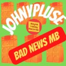 Johnnypluse - Bad News Mb