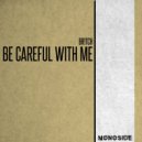 Br!tch - Be Careful With Me