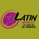 Latin Workout - La Vida Es Un Carnaval
