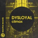 Dysloyal - CLIMAX