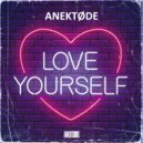 ANEKTØDE - Love Yourself