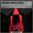 The Only One & DJ Will - Give Me The Bangin'