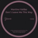 Martino Valdez - Don't Leave Me This Way