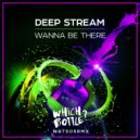 Deep Stream - Wanna Be There