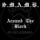 S.M.A.M.B. - Around The Block