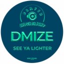 DMIZE - See Ya Lighter