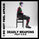 Deadly Weapons, C.A.R - I Do Not Feel Afraid