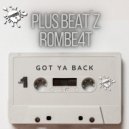 Plus Beat'Z, ROMBE4T - Got Ya Back