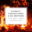 Slipmatt, Chelsea Singh & Sol Brothers - It's Only Love