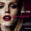 Moe Turk - Need To Give It Up