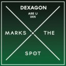 Dexagon - Are U Ian