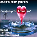Matthew Yates - I'm Going To Love Ya'