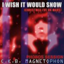 C.K.B. Magnetophon - I Wish It Would Snow (Christmas Eve on Mars)