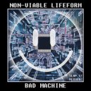 NON-VIABLE LIFEFORM - Bad Machine