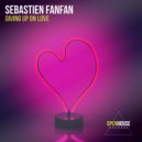 Sebastien Fanfan - Giving Up On Love