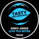 Disko Junkie - Love You Better