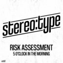 Risk Assessment - 5 'CLOCK IN THE MORNING