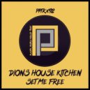 Dion's House Kitchen - Set Me Free