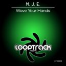 M.J.E - Wave Your Hands
