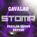 Gavalar - Shoulda Know Better