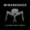 Mindbender - Living For Today