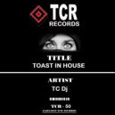 TC Dj - Toast in House