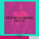Tete De La Course - I Got It