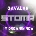 Gavalar - I'm Drownin Now
