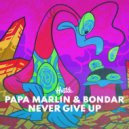 Papa Marlin, Bondar - Never Give Up