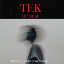 TEK - Let Me Be