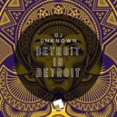 DJ Unknown - Detroit Is Detroit