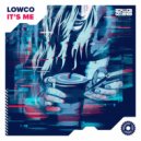 Lowco - It's Me