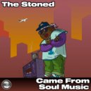 The Stoned - Came From Soul Music