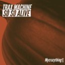 Trax Machine - So So Alive