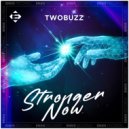 TWOBUZZ - Stronger Now