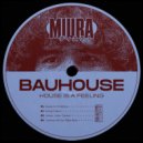 Bauhouse - House Is A Feeling