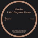 Phonika - I Ain't Stayin At Home