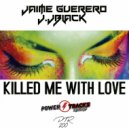 Jaime Guerrero & J. JBlack - Killed Me With Love