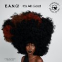 B.A.N.G! - It's All Good